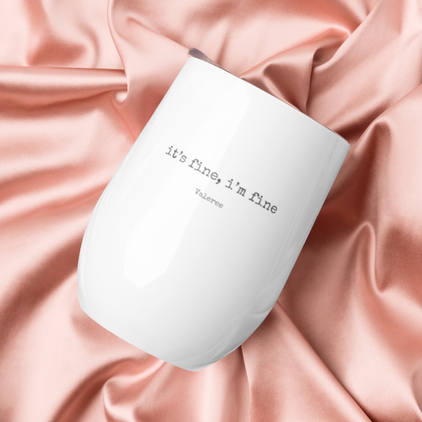 "it's fine, i'm fine" Wine tumbler