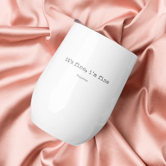 "it's fine, i'm fine" Wine tumbler